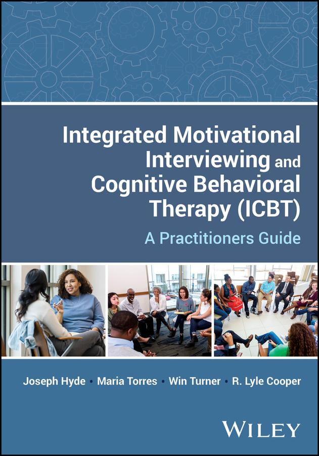 Integrated Motivational Interviewing and Cognitive Behavioral Therapy (ICBT) by Joseph Hyde, Maria Torres, R. Lyle Cooper, Win Turner