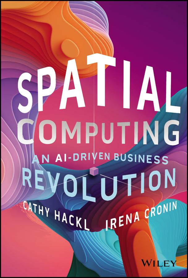 Spatial Computing by Cathy Hackl, Irena Cronin