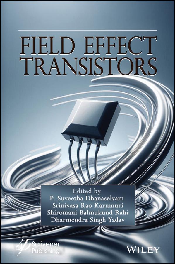 Field Effect Transistors by Dharmendra Singh Yadav, K. Srinivasa Rao, P. Suveetha Dhanaselvam, Shiromani Balmukund Rahi