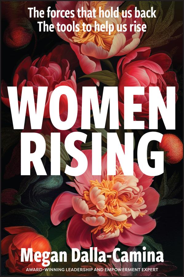 Women Rising: The Forces That Hold Us Back. The Tools to Help Us Rise by Megan Dalla-Camina