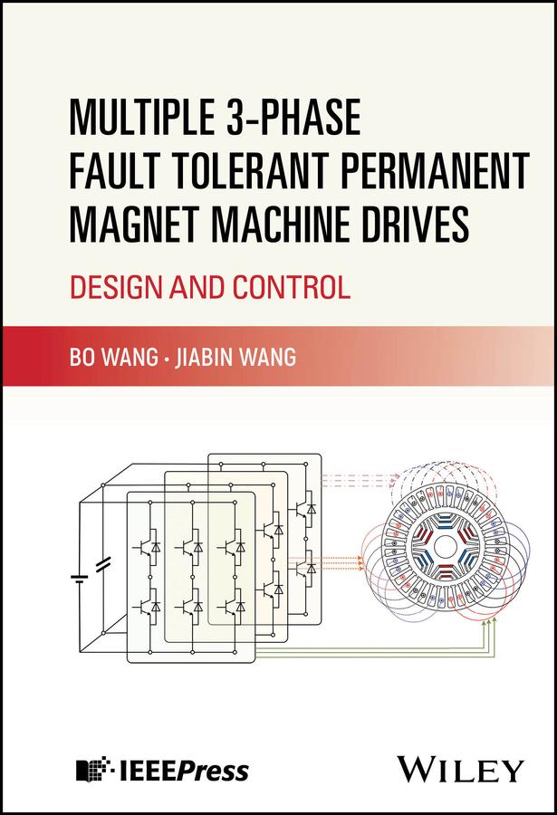 Multiple 3-phase Fault Tolerant Permanent Magnet Machine Drives by Bo Wang, Jiabin Wang