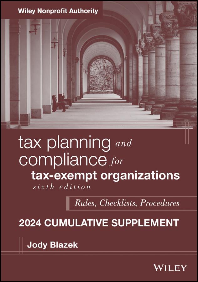 Tax Planning and Compliance for Tax-Exempt Organizations, 2024 Cumulative Supplement by Jody Blazek
