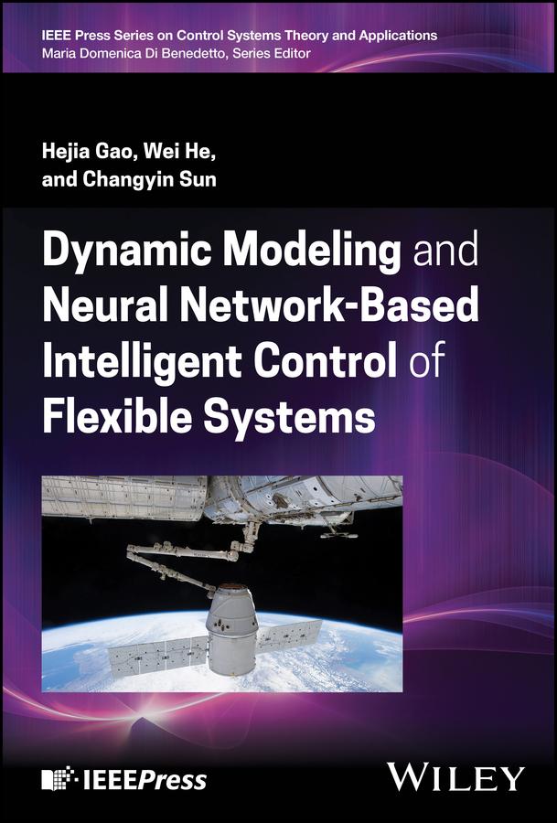 Dynamic Modeling and Neural Network-Based Intelligent Control of Flexible Systems by Changyin Sun, Hejia Gao, Wei He