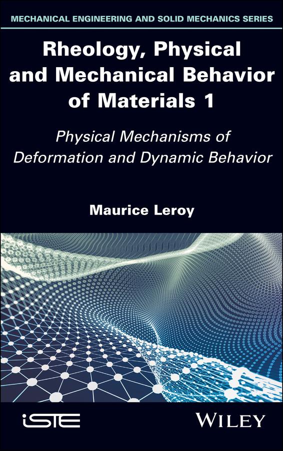 Rheology, Physical and Mechanical Behavior of Materials 1 by Maurice Leroy
