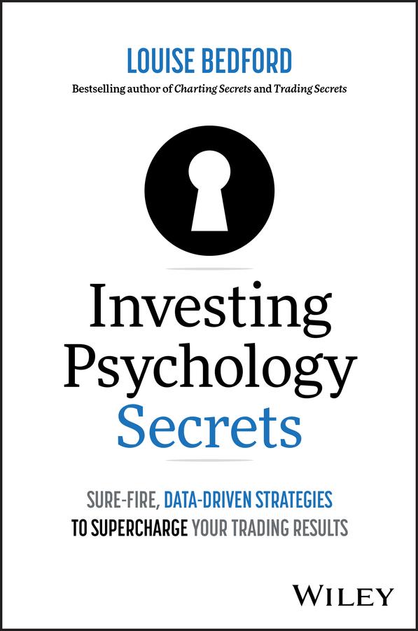 Investing Psychology Secrets: Sure-Fire, Data-Driven Strategies to Supercharge Your Trading Results by Louise Bedford