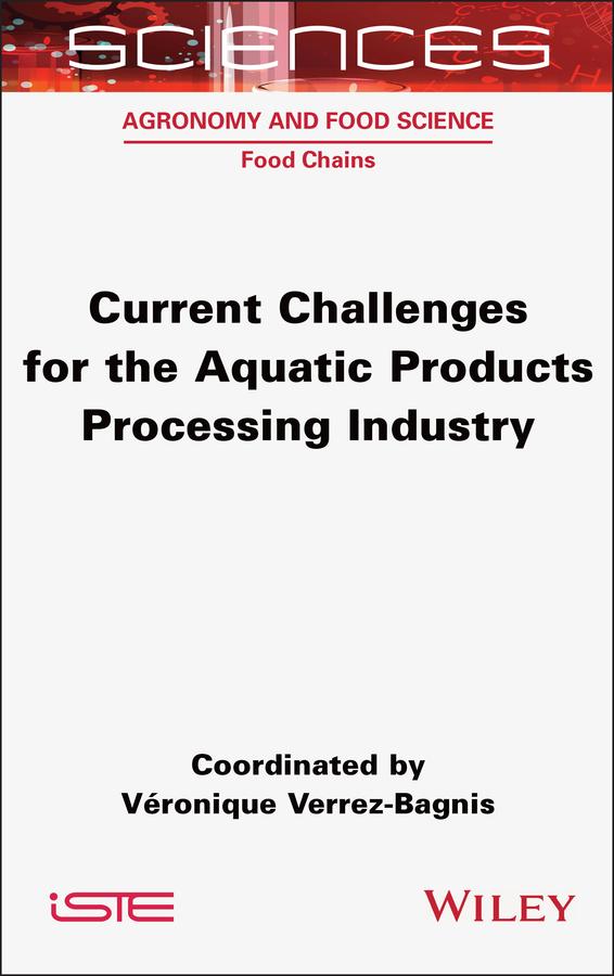 Current Challenges for the Aquatic Products Processing Industry by Véronique Verrez-Bagnis