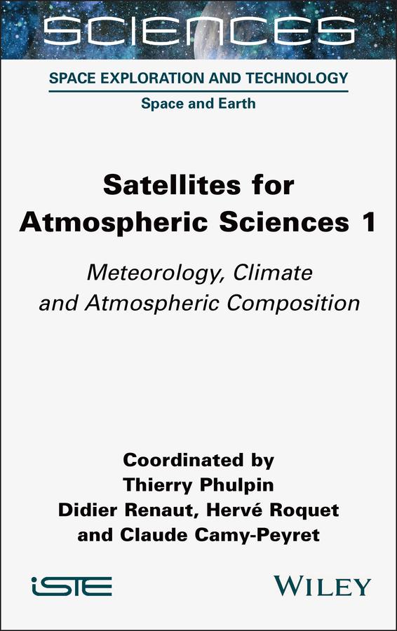 Satellites for Atmospheric Sciences 1 by Claude Camy-Peyret, Didier Renaut, Herve Roquet, Thierry Phulpin