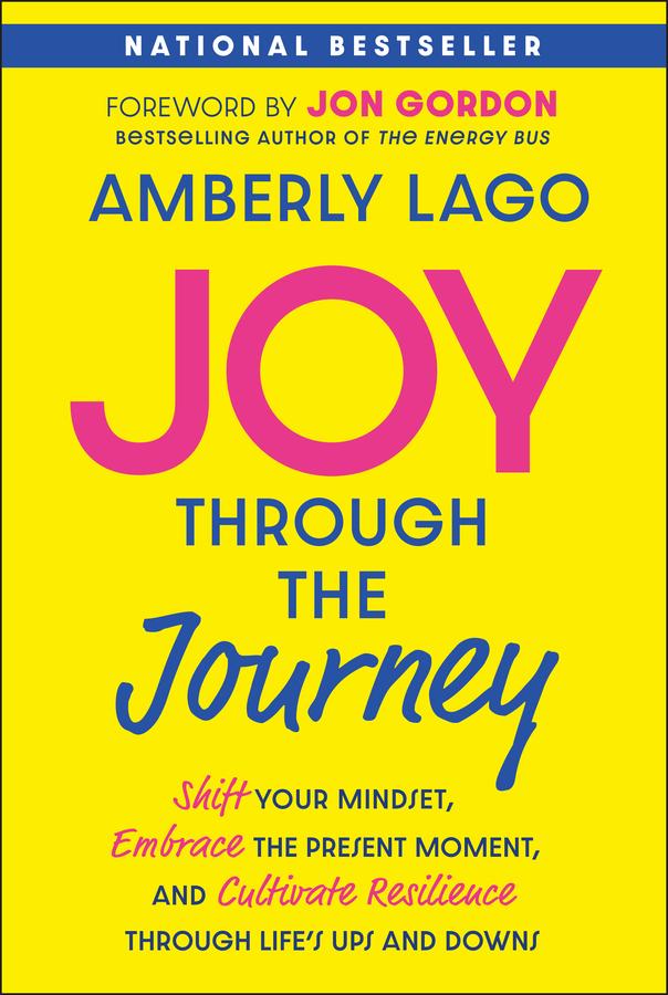 Joy Through the Journey by Amberly Lago, Jon Gordon