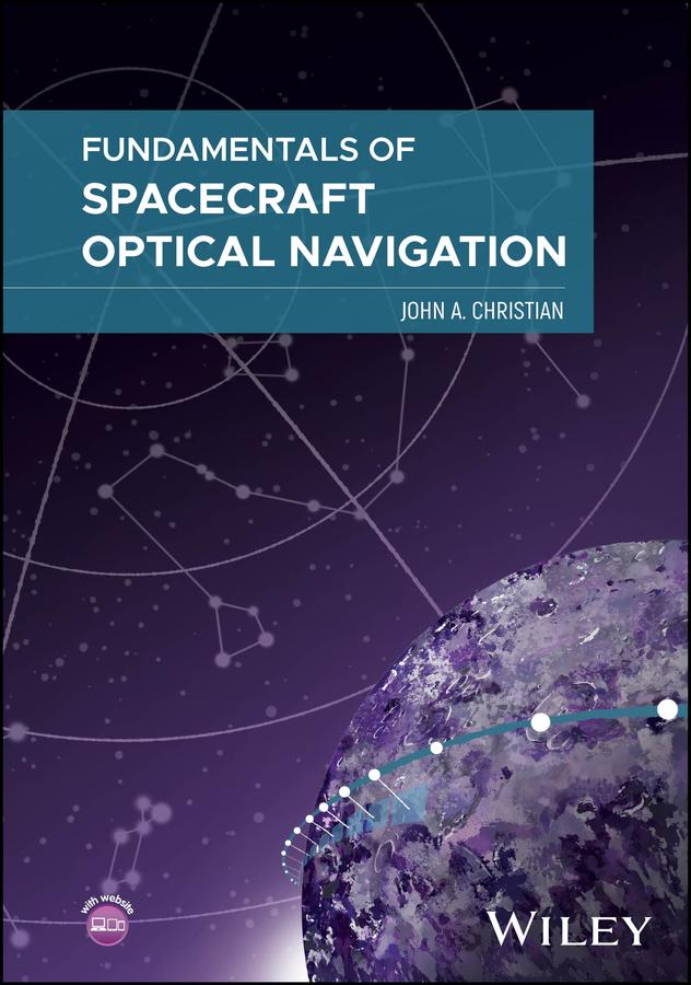 Fundamentals of Spacecraft Optical Navigation by John A. Christian