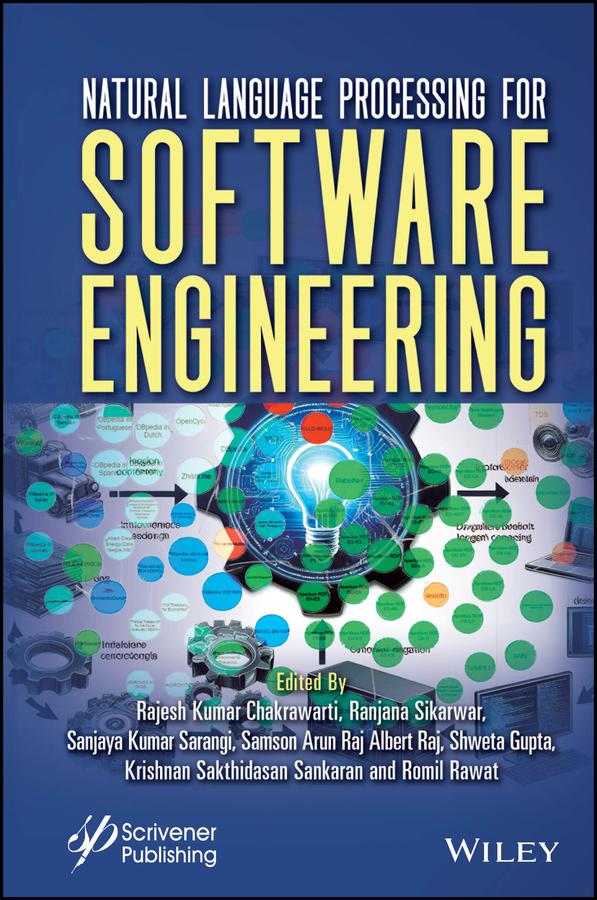 Natural Language Processing for Software Engineering by K. Sakthidasan Sankaran, Rajesh Kumar Chakrawarti, Ranjana Sikarwar, Romil Rawat, Samson Arun Raj Albert Raj, Sanjaya Kumar Sarangi, Shweta Gupta