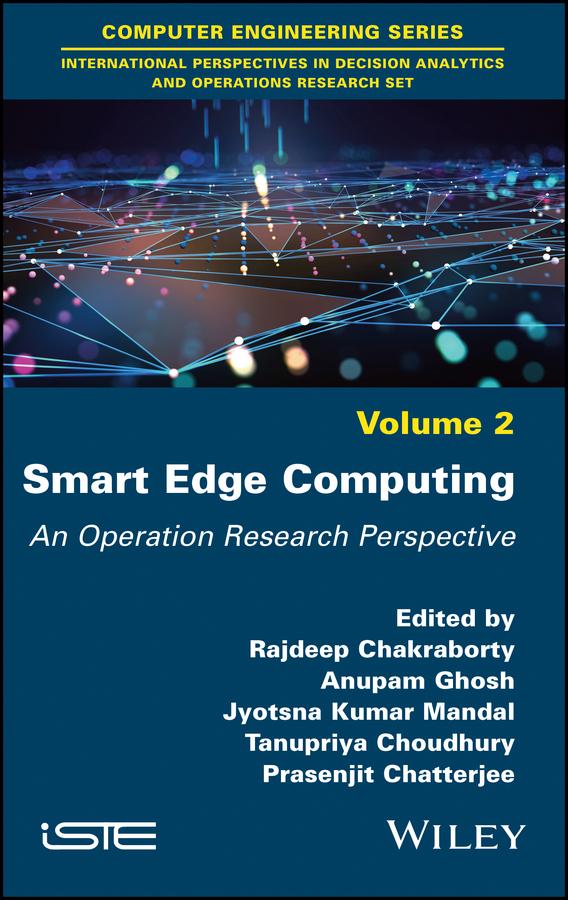 Smart Edge Computing by Anupam Ghosh, Jyotsna Kumar Mandal, Prasenjit Chatterjee, Rajdeep Chakraborty, Tanupriya Choudhury