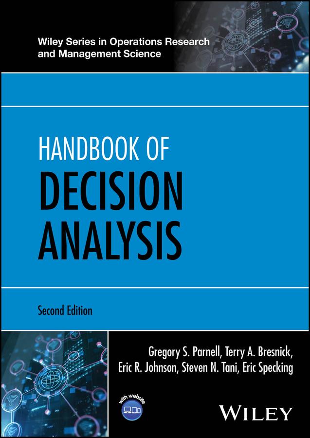 Handbook of Decision Analysis by Eric R. Johnson, Eric Specking, Gregory S. Parnell, Steven N. Tani, Terry A. Bresnick