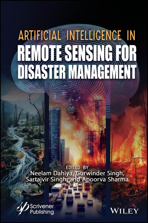 Artificial Intelligence in Remote Sensing for Disaster Management by Apoorva Sharma, Gurwinder Singh, Neelam Dahiya, Sartajvir Singh