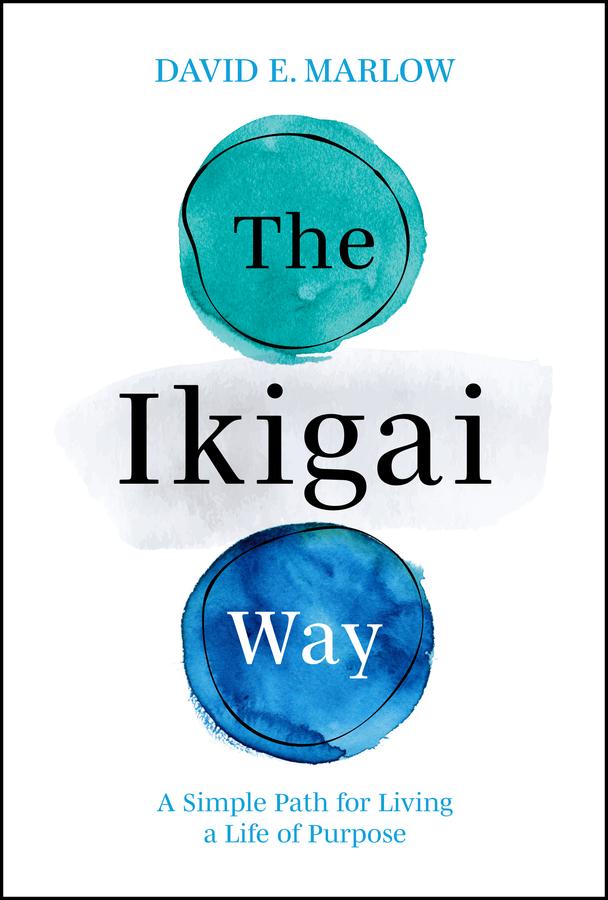 The Ikigai Way by David E. Marlow