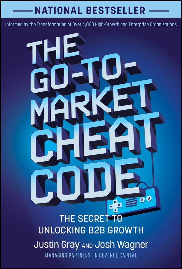 The Go-to-Market Cheat Code by Josh Wagner, Justin Gray
