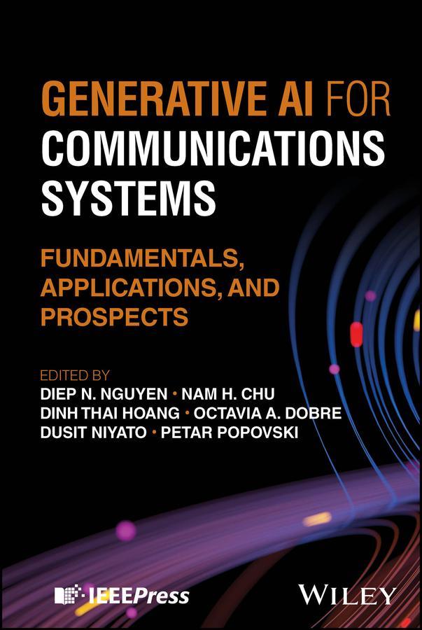 Generative AI for Communications Systems by Diep N. Nguyen, Dinh Thai Hoang, Dusit Niyato, Nam H. Chu, Octavia A. Dobre, Petar Popovski