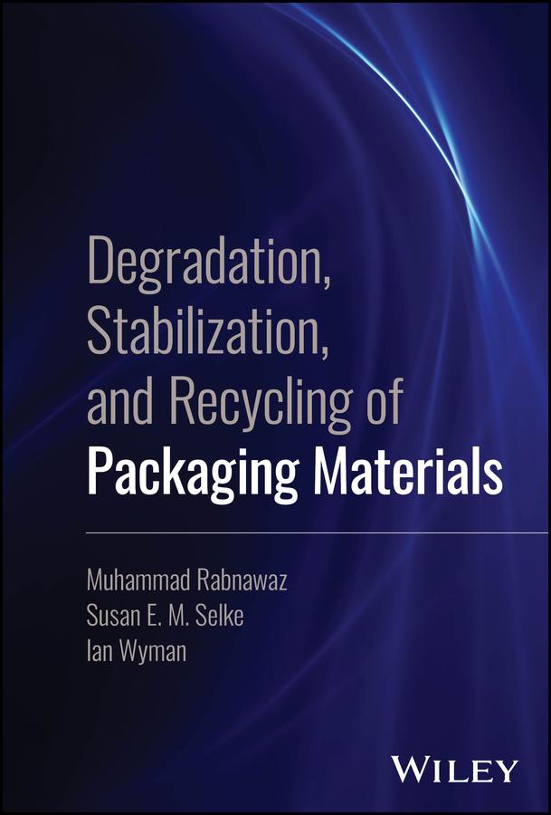 Degradation, Stabilization, and Recycling of Packaging Materials by Ian Wyman, Muhammad Rabnawaz, Susan E. M. Selke
