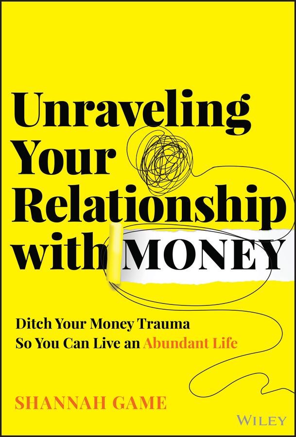Unraveling Your Relationship with Money by Shannah Game