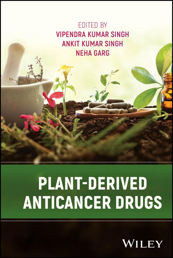 Plant-derived Anticancer Drugs by Ankit Kumar Singh, Neha Garg, Vipendra Kumar Singh