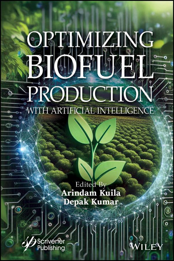 Optimizing Biofuel Production with Artificial Intelligence by Arindam Kuila, Deepak Kumar