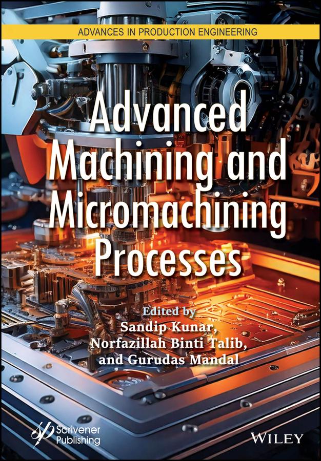 Advanced Machining and Micromachining Processes by Gurudas Mandal, Norfazillah Binti Talib, Sandip Kunar