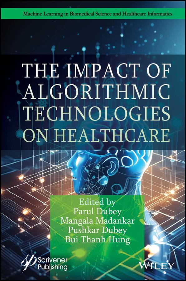 The Impact of Algorithmic Technologies on Healthcare by Bui Thanh Hung, Mangala Madankar, Parul Dubey, Pushkar Dubey