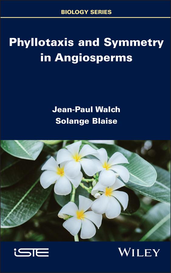Phyllotaxis and Symmetry in Angiosperms by Jean-Paul Walch, Solange Blaise