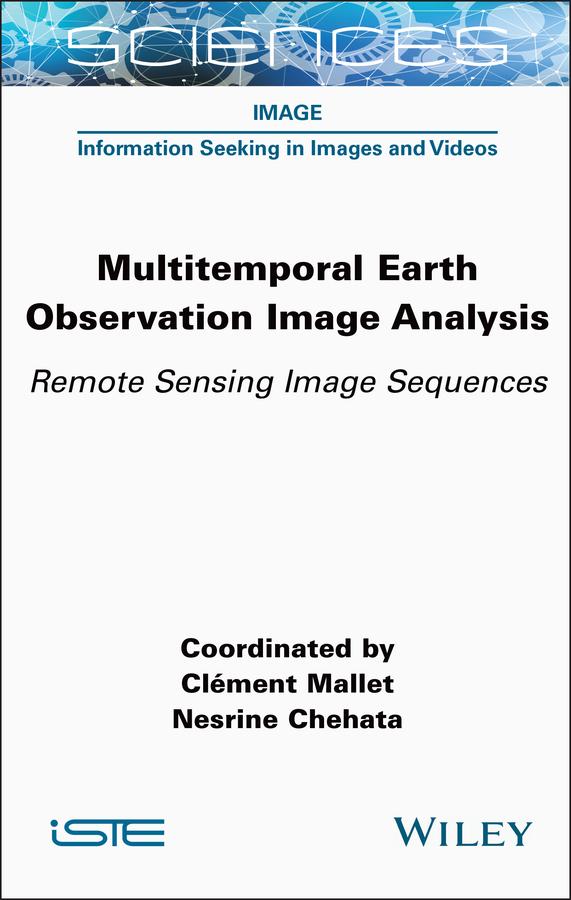 Multitemporal Earth Observation Image Analysis by Clément Mallet, Nesrine Chehata
