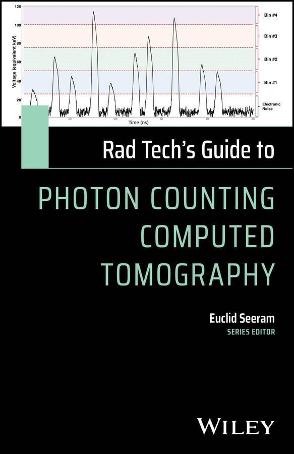 Rad Tech's Guide to Photon Counting Computed Tomography by Euclid Seeram
