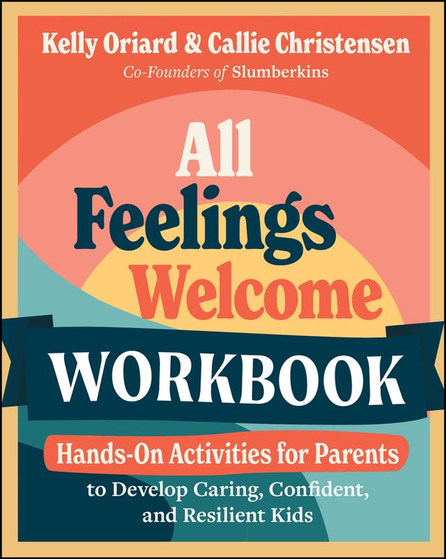 All Feelings Welcome Workbook by Callie Christensen, Kelly Oriard