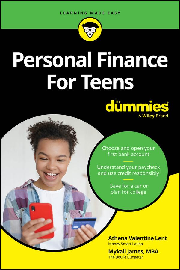 Personal Finance For Teens For Dummies by Athena Valentine Lent, Mykail James