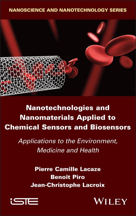 Nanotechnologies and Nanomaterials Applied to Chemical Sensors and Biosensors by Benoît Piro, Jean-Christophe Lacroix, Pierre Camille Lacaze