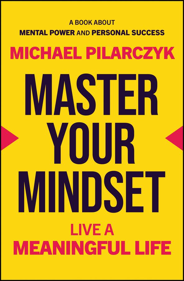 Master Your Mindset by Michael Pilarczyk