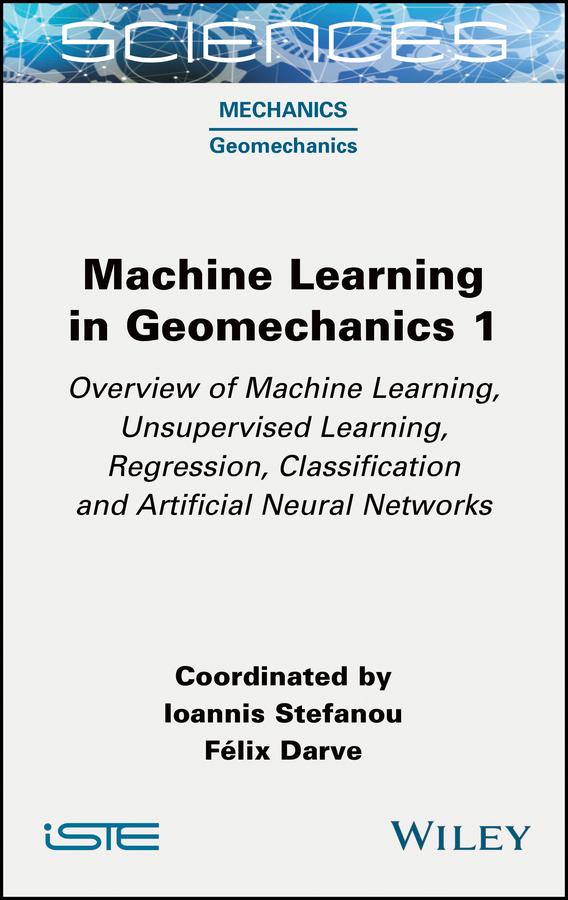 Machine Learning in Geomechanics 1 by Félix Darve, Ioannis Stefanou