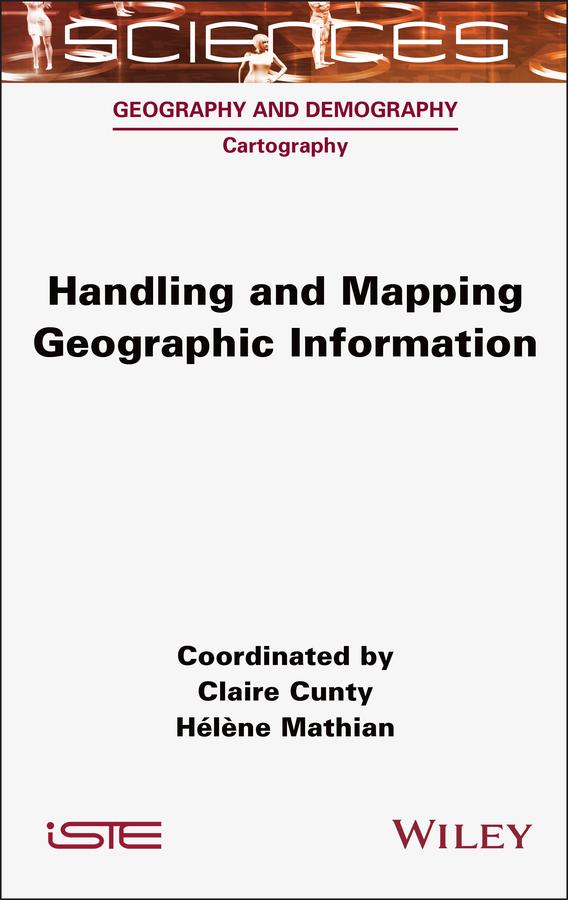 Handling and Mapping Geographic Information by Claire Cunty, Hélène Mathian