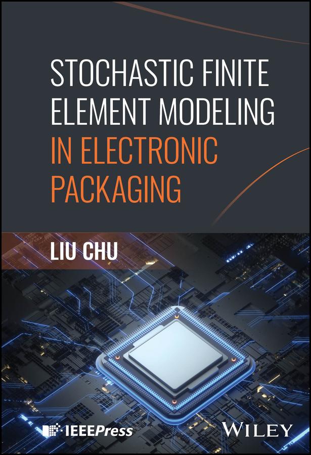 Stochastic Finite Element Modeling in Electronic Packaging by Liu Chu