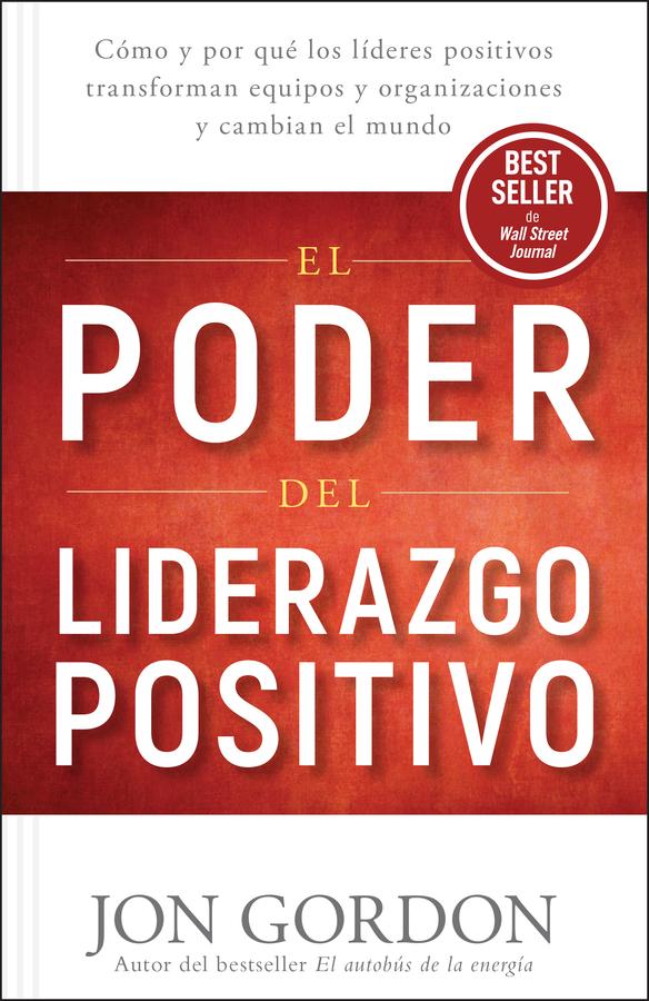 El Poder del Liderazgo Positivo by Jon Gordon