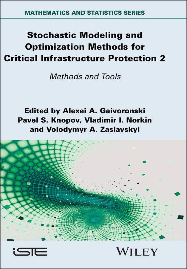 Stochastic Modeling and Optimization Methods for Critical Infrastructure Protection, Volume 2 by Alexei A. Gaivoronski, Pavel S. Knopov, Vladimir I. Norkin, Volodymyr A. Zaslavskyi