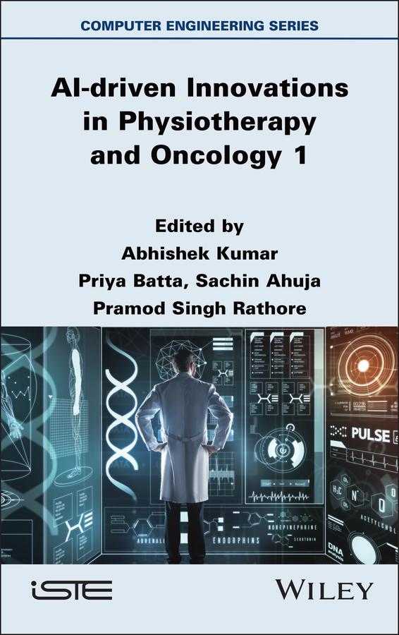 AI-driven Innovations in Physiotherapy and Oncology, Volume 1 by Abhishek Kumar, Pramod Singh Rathore, Priya Batta, Sachin Ahuja