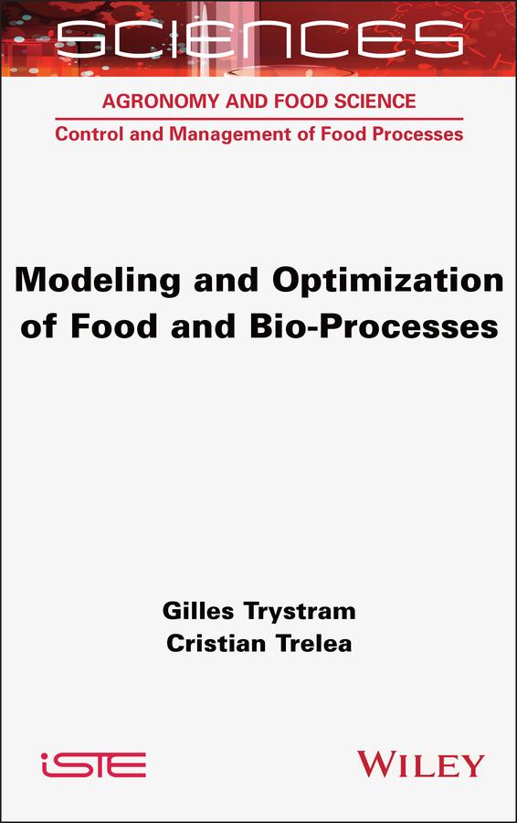 Modeling and Optimization of Food and Bio-Processes by Cristian Trelea, Gilles Trystram