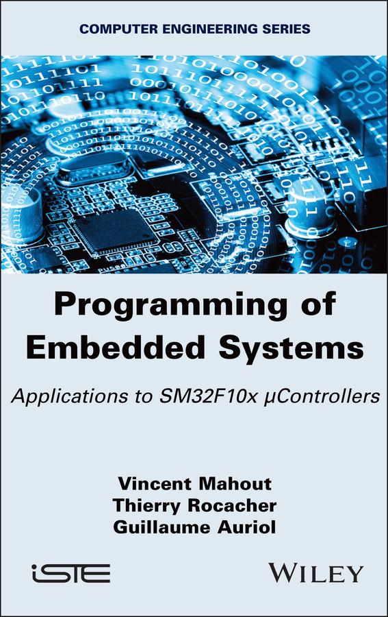 Programming of Embedded Systems by Guillaume Auriol, Thierry Rocacher, Vincent Mahout