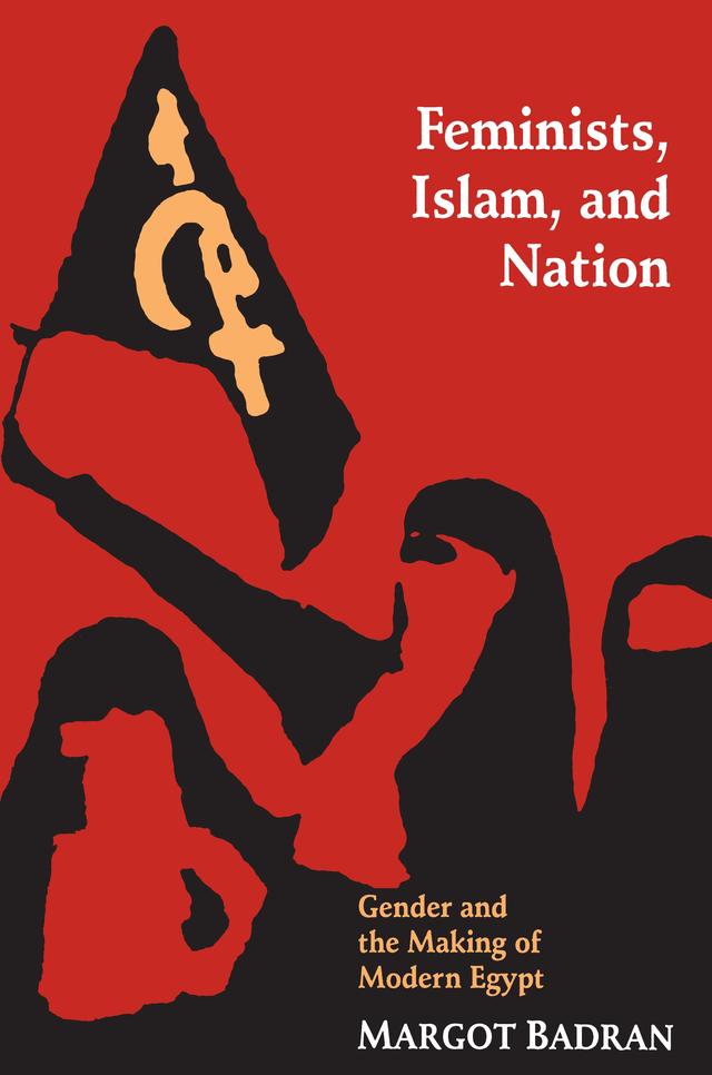 Feminists, Islam, and Nation by Margot Badran