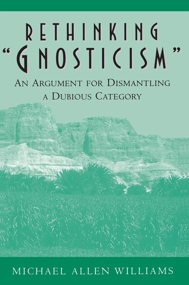 Rethinking "Gnosticism" by Michael Allen Williams