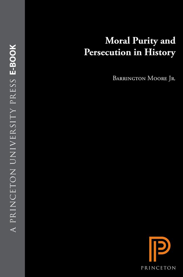 Moral Purity and Persecution in History by Barrington Moore Jr.