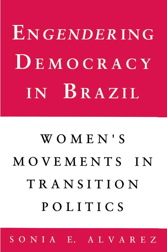 Engendering Democracy in Brazil by Sonia E. Alvarez
