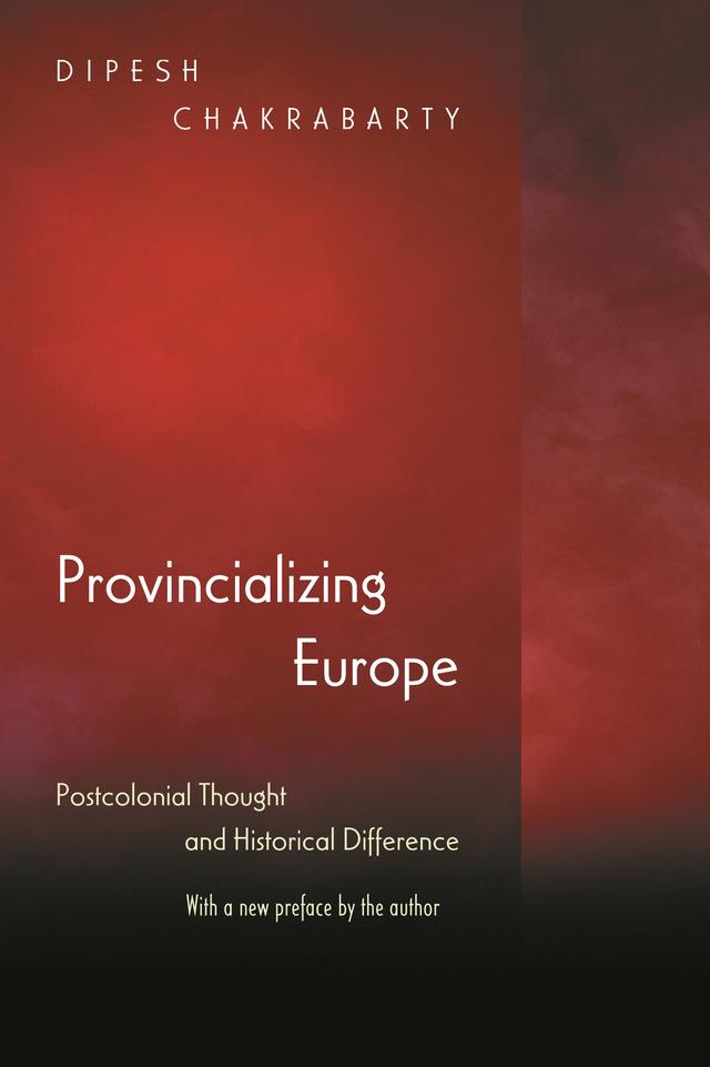Provincializing Europe by Dipesh Chakrabarty