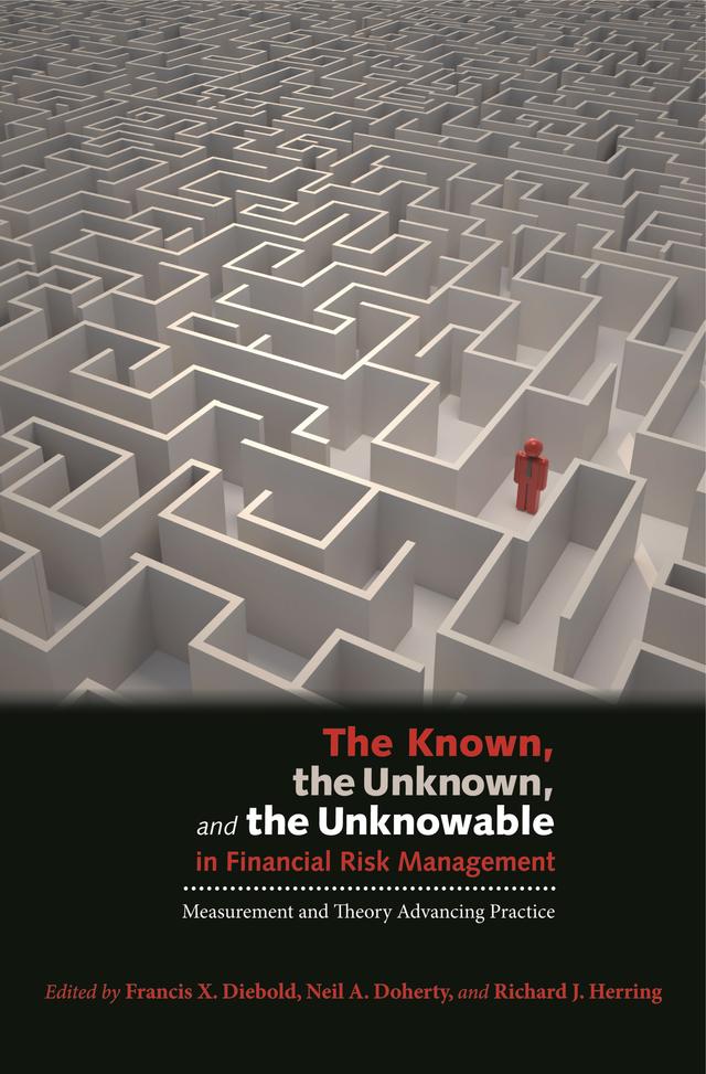 The Known, the Unknown, and the Unknowable in Financial Risk Management by Francis X. Diebold, Neil A. Doherty, Richard J. Herring