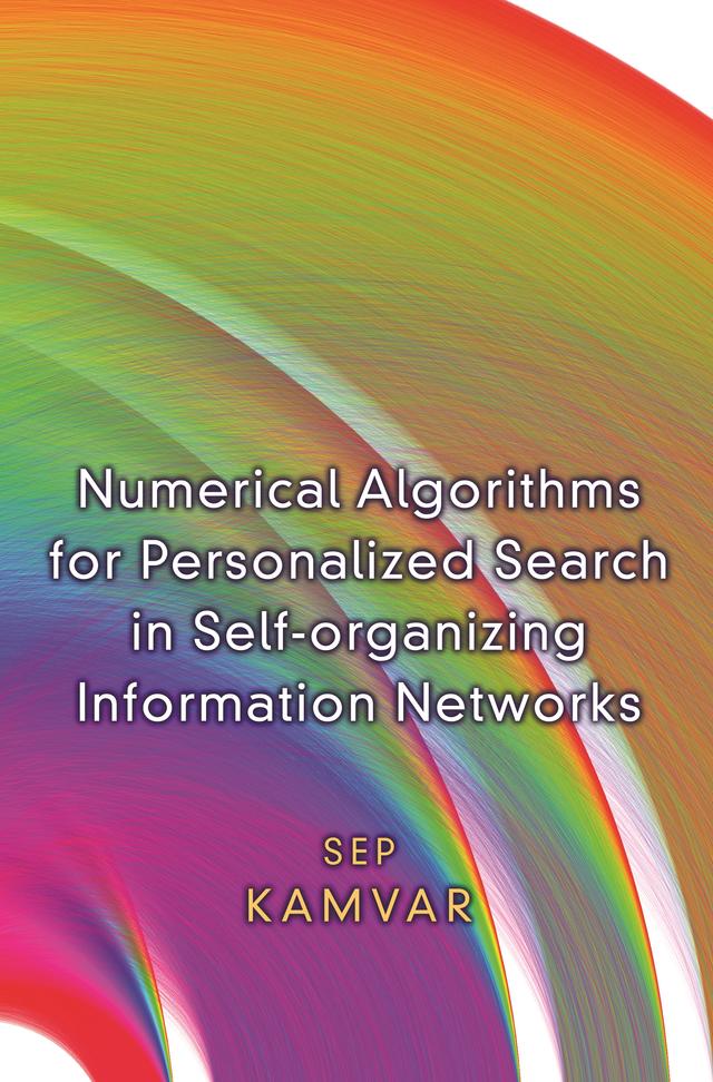 Numerical Algorithms for Personalized Search in Self-organizing Information Networks by Sepandar Kamvar