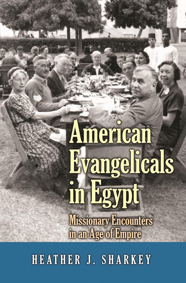 American Evangelicals in Egypt by Heather J. Sharkey