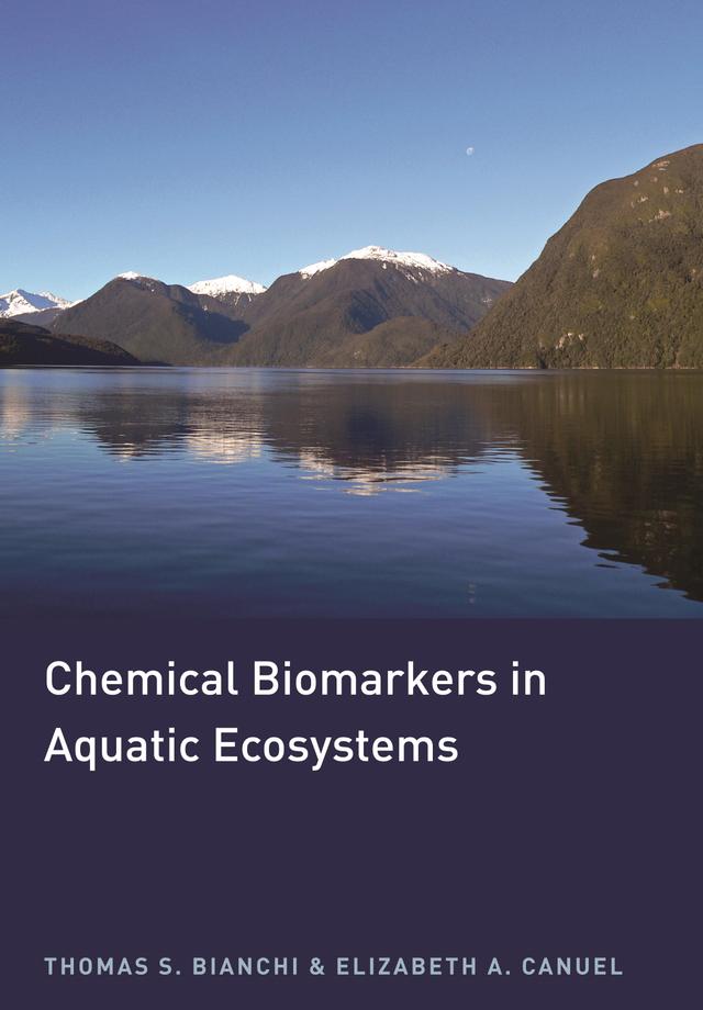 Chemical Biomarkers in Aquatic Ecosystems by Elizabeth A. Canuel, Thomas S. Bianchi